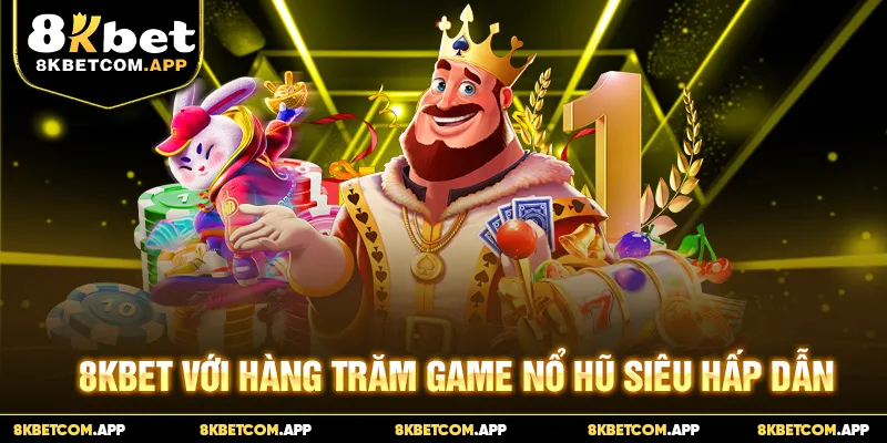 8KBET với hàng trăm game nổ hũ siêu hấp dẫn