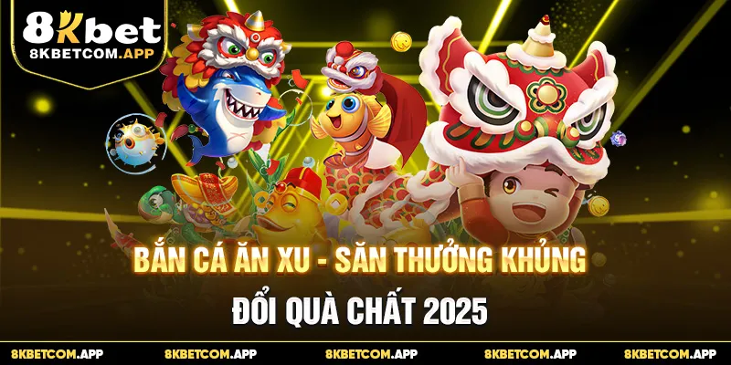 Bắn Cá Ăn Xu - Săn Thưởng Khủng, Đổi Quà Chất 2025