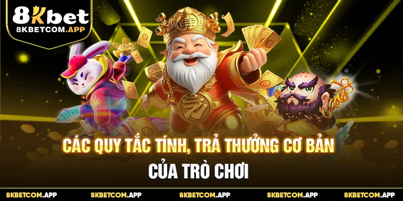 Các quy tắc tính, trả thưởng cơ bản của trò chơi