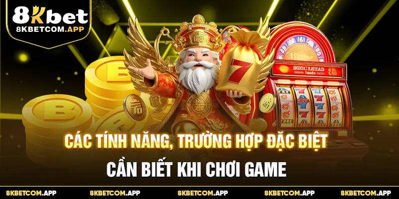 Các tính năng, trường hợp đặc biệt cần biết khi chơi game