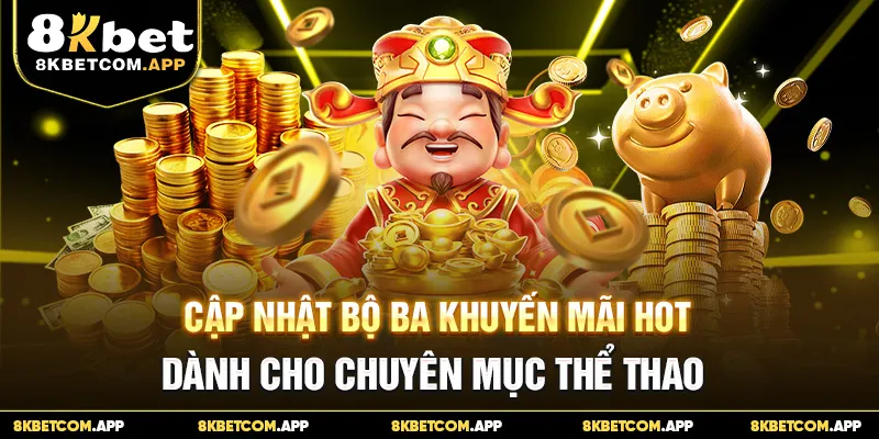 Cập nhật bộ ba khuyến mãi hot dành cho chuyên mục thể thao