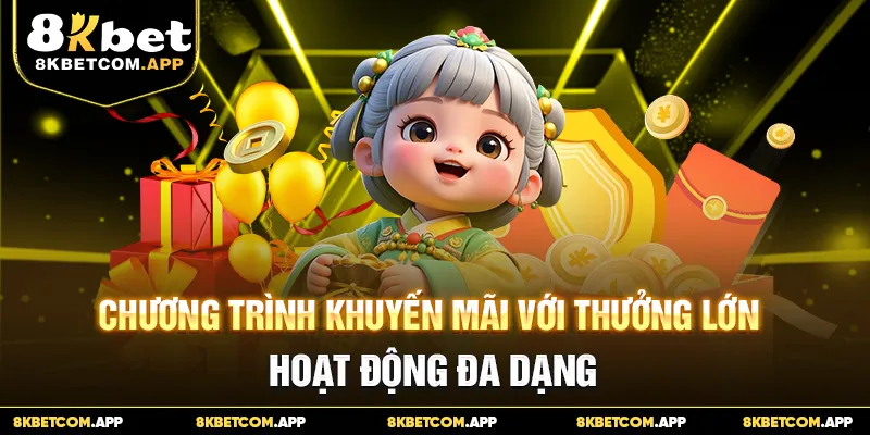 Chương trình khuyến mãi với thưởng lớn, hoạt động đa dạng