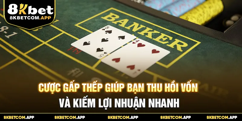 Cược gấp thếp giúp bạn thu hồi vốn và kiếm lợi nhuận nhanh