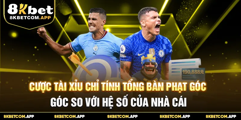 Cược tài xỉu chỉ tính tổng bàn phạt góc so với hệ số của nhà cái