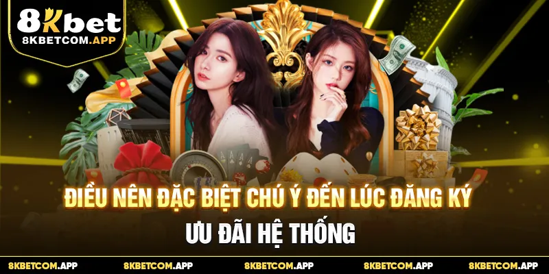 Điều nên đặc biệt chú ý đến lúc đăng ký ưu đãi hệ thống