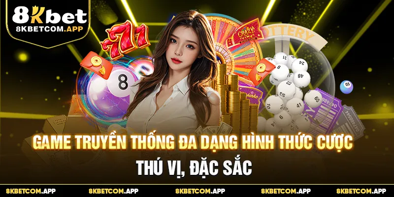 Game truyền thống đa dạng hình thức cược thú vị, đặc sắc