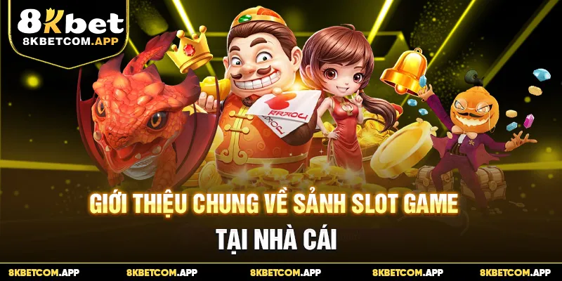 Giới thiệu chung về sảnh slot game tại nhà cái