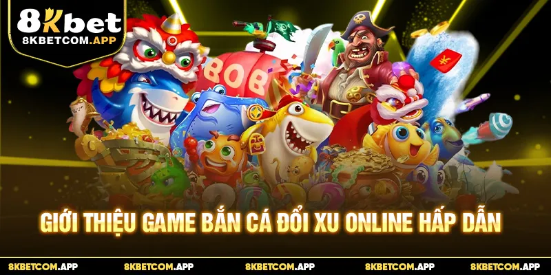 Giới thiệu game bắn cá đổi xu online hấp dẫn