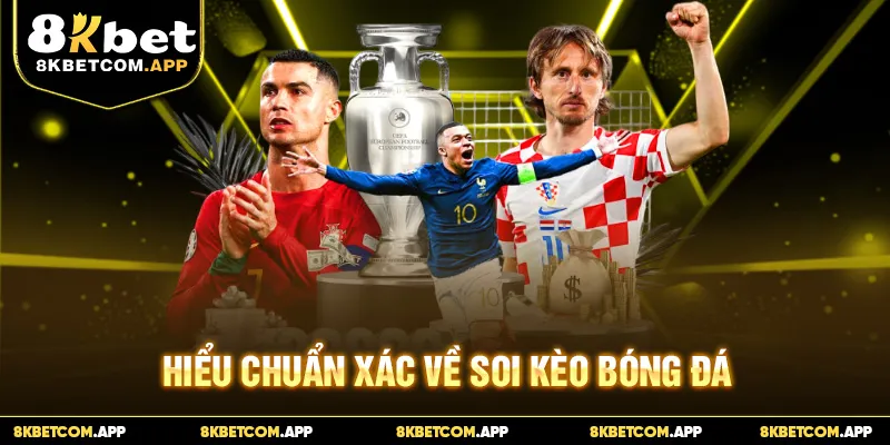 Hiểu chuẩn xác về soi kèo bóng đá