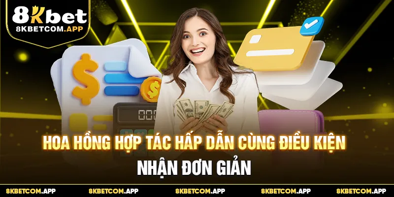Hoa hồng hợp tác hấp dẫn cùng điều kiện nhận đơn giản