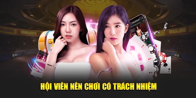 Hội viên cần tuân thủ nguyên tắc chơi có trách nhiệm
