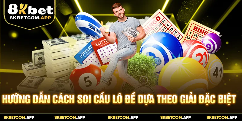 Hướng dẫn cách soi cầu lô đề dựa theo giải Đặc biệt