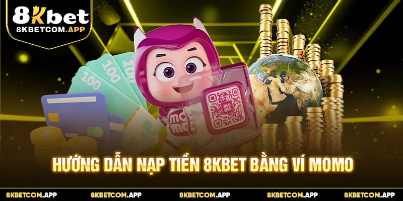 Hướng dẫn nạp tiền 8KBET bằng ví Momo