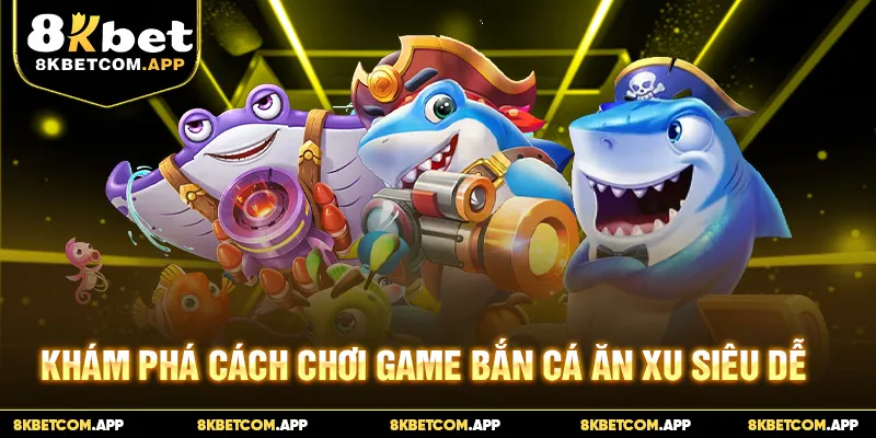 Khám phá cách chơi game bắn cá ăn xu siêu dễ