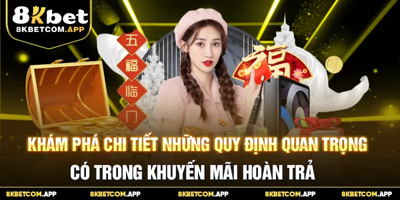 Khám phá chi tiết những quy định quan trọng có trong khuyến mãi hoàn trả