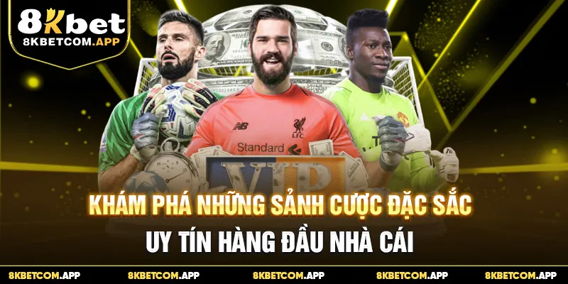Khám phá những sảnh cược đặc sắc, uy tín hàng đầu nhà cái