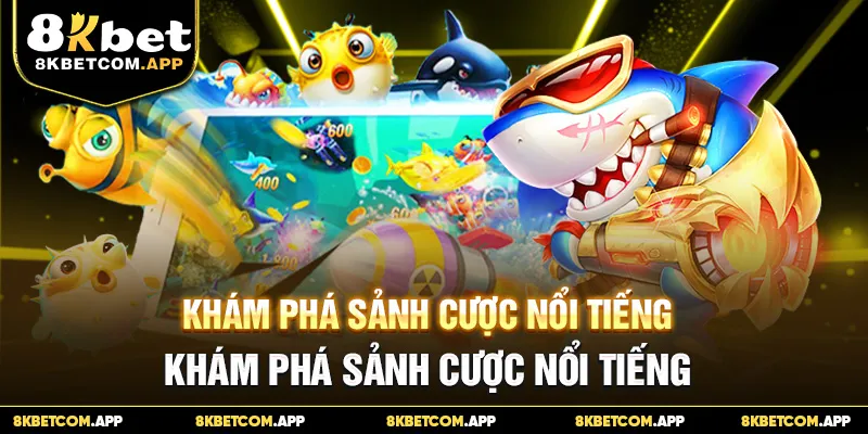 Khám phá sảnh cược nổi tiếng, được yêu thích tại nhà cái