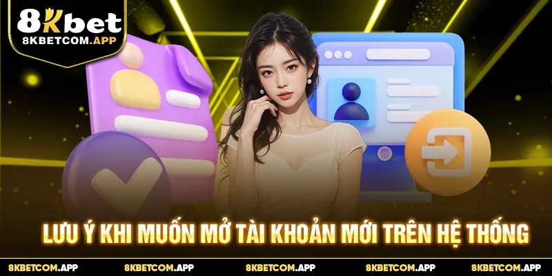 Lưu ý khi muốn mở tài khoản mới trên hệ thống