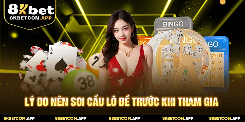 Lý do nên soi cầu lô đề trước khi tham gia