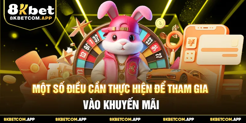 Một số điều cần thực hiện để tham gia vào khuyến mãi