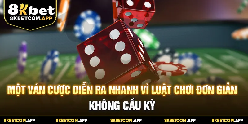 Một ván cược tài xỉu diễn ra nhanh vì luật chơi đơn giản, không cầu kỳ