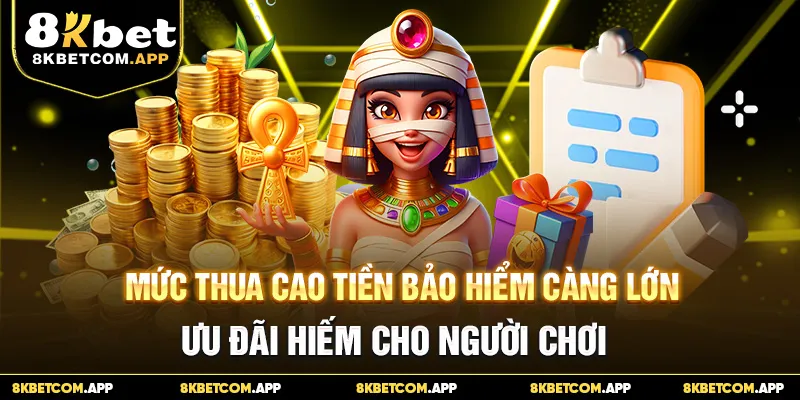 Mức thua cao tiền bảo hiểm càng lớn, ưu đãi hiếm cho người chơi