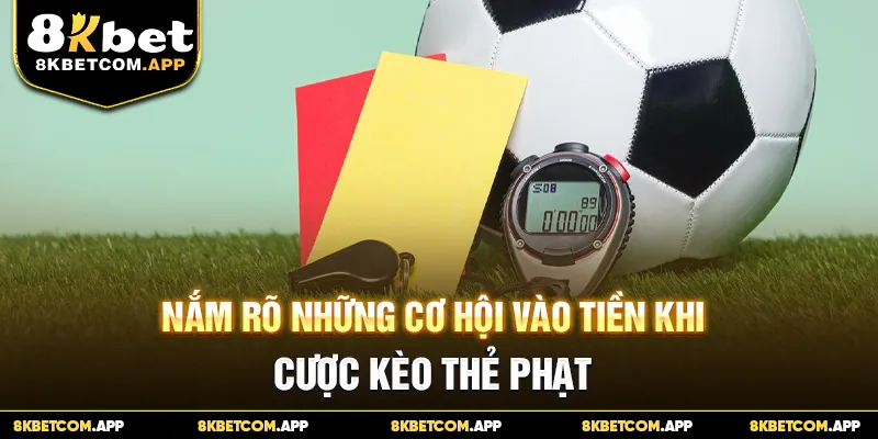 Nắm rõ những cơ hội vào tiền khi cược kèo thẻ phạt