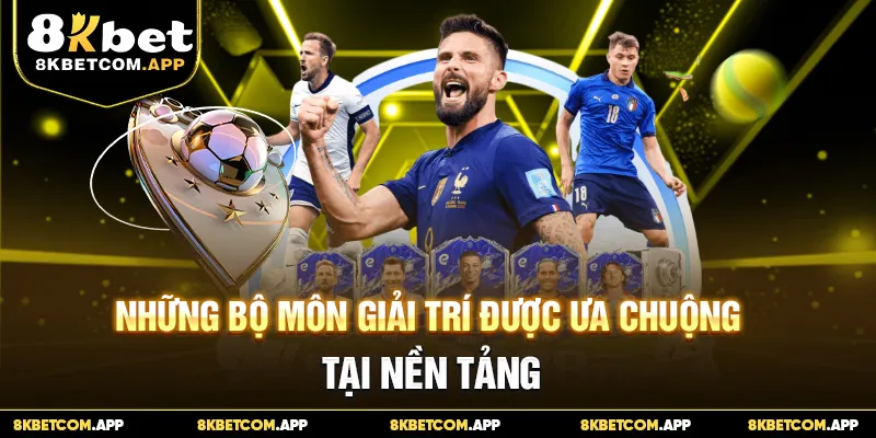 Những bộ môn giải trí được ưa chuộng tại nền tảng