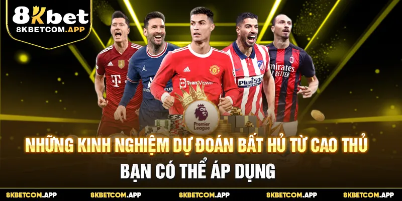 Những kinh nghiệm dự đoán bất hủ từ cao thủ bạn có thể áp dụng