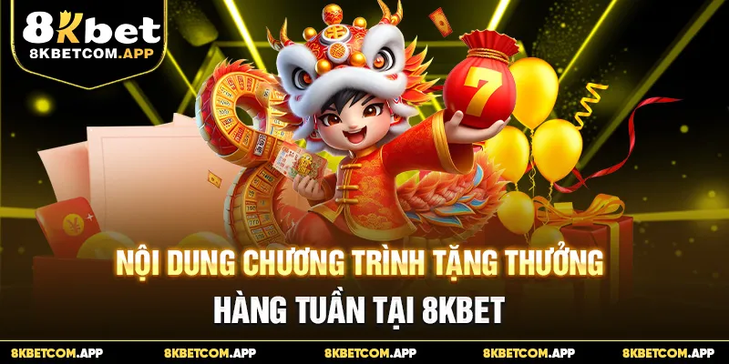 Nội dung chương trình tặng thưởng khuyến mãi bắn cá nổ hũ hàng tuần tại 8KBET
