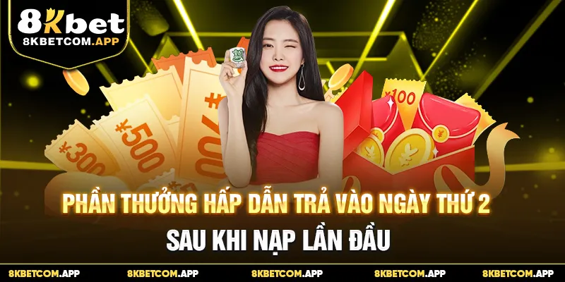 Phần thưởng hấp dẫn trả vào ngày thứ 2 sau khi nạp lần đầu