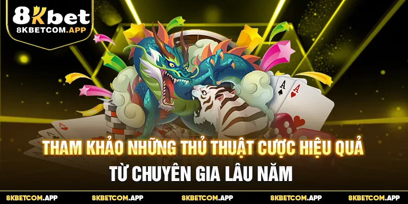 Tham khảo những thủ thuật cược hiệu quả từ chuyên gia lâu năm