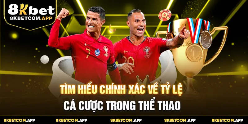 Tìm hiểu chính xác về tỷ lệ cá cược trong thể thao