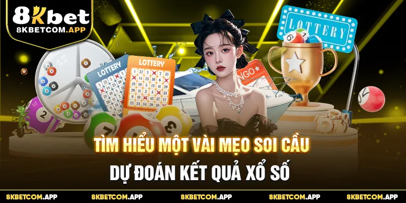 Tìm hiểu một vài mẹo soi cầu dự đoán kết quả xổ số