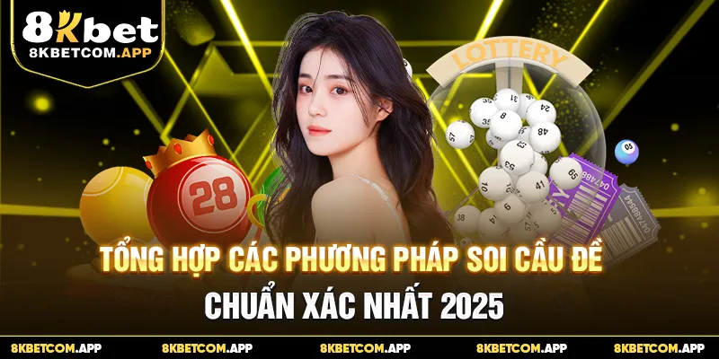 Tổng Hợp Các Phương Pháp Soi Cầu Đề Chuẩn Xác Nhất 2025