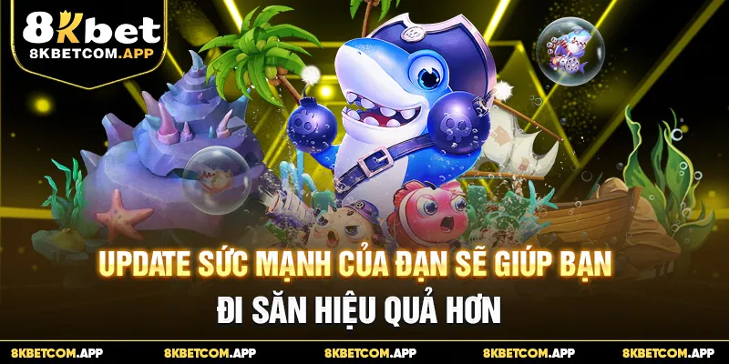Update sức mạnh của đạn sẽ giúp bạn đi săn hiệu quả hơn