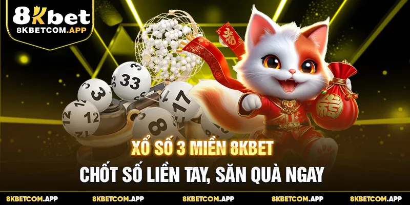 Xổ Số 3 Miền 8KBET - Chốt Số Liền Tay, Săn Quà Ngay